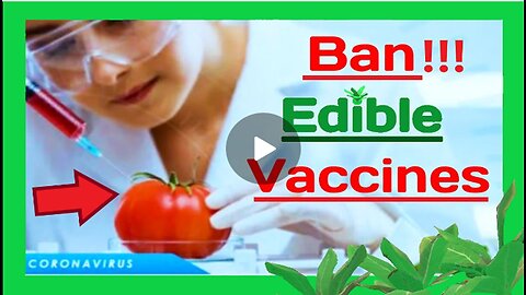 Ban Edible Vaccines... Lettuce, Tomatoes, Potatoes- etc.