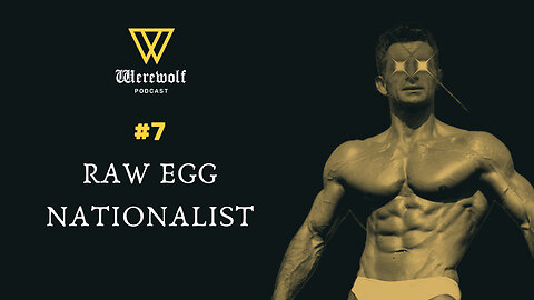 Raw Egg Nationalist — Werewolf #7