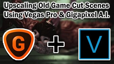 Tutorial - Up-Scaling Old Game Videos using Gigapixel A.I. & Vegas Pro