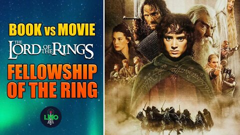 Fellowship Of The Ring Lord of the Rings Book Vs Movie Discussion: Part 1