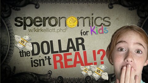 SPERONOMICS for KIDS w/ Abigail & Dr. Kirk Elliott | The Dollar Isn't Real??