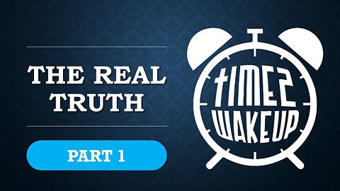 The Real Truth - Part 1 (of 3)