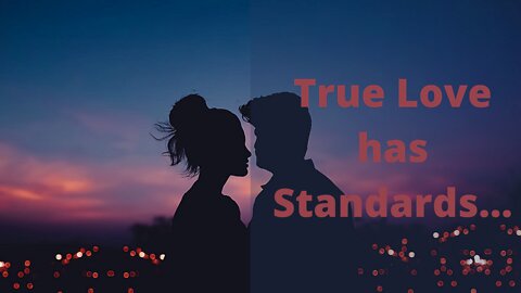 True Love has Standards, and that's what makes it amazing