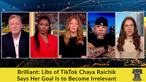 Brilliant: Libs of TikTok Chaya Raichik Says Her Goal Is to Become Irrelevant