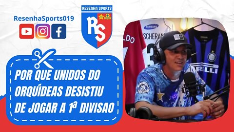 ✂ POR QUE UNIDOS DO ORQUÍDEAS DESISTIU DE JOGAR A 1ª DIVISÃO!!! | PODCAST #6 | CALANGO DO ORQUÍDEAS