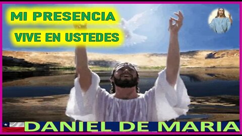 MI PRESENCIA VIVE EN USTEDES - MENSAJE DE JESUCRISTO REY A DANIEL DE MARIA 28AGO22