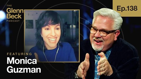 Why Would a Lefty Talk to Glenn Beck? | Monica Guzman | The Glenn Beck Podcast | Ep 138