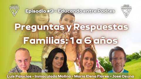 Familias: Preguntas y Respuestas. 1 a 6 años con Inmaculada Molina , María Flores, José Osuna