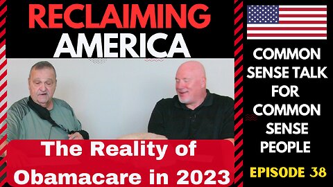 Reclaiming America (Ep:38) The Reality of Obamacare in 2023