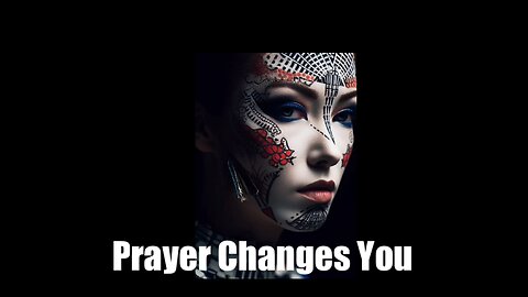 Prayer changes you. Encouragement and meditation to start the day