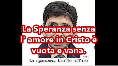 La Speranza senza l' amore in Cristo è vuota e vana.