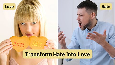 Transforming Hate into Love A Guide to Healing and Compassion