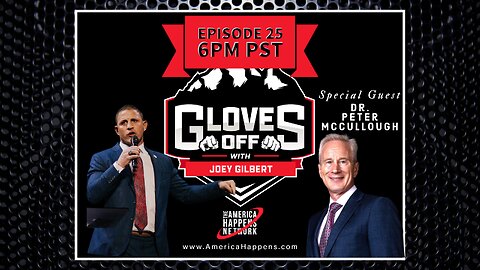 Dr. Peter McCullough and Joey Gilbert on Gloves Off ep 25 - LIVE