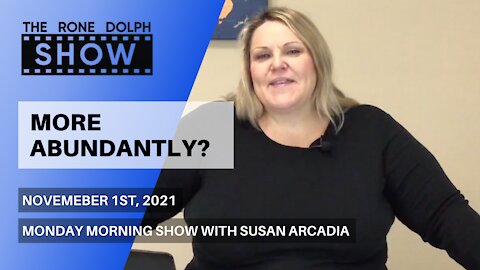 More Abundantly - Monday Morning Message with Susan Arcadia | The Rone Dolph Show