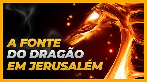 A FONTE DO DRAGÃO EM JERUSALÉM | O QUE NÃO TE CONTARAM - ÉDY