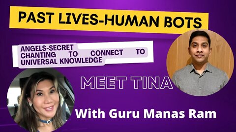 Past Lives-Human Bots- Secret Chanting to access Universal knowledge with Manas Ram # 89