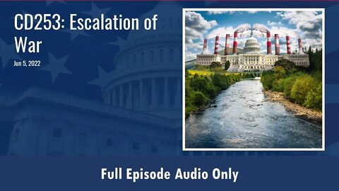 CD253: Escalation of War (Full Podcast Episode)