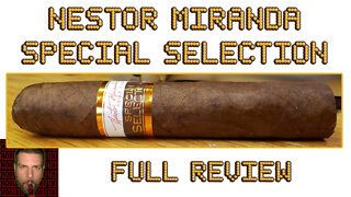 Nestor Miranda Special Selection (Full Review) - Should I Smoke This