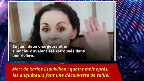 Mort de Karine Esquivillon : quatre mois après, les enquêteurs font une découverte de taille.