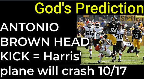 God's Prediction: ANTONIO BROWN HEAD KICK = HARRIS' PLANE WILL CRASH ON 10/17