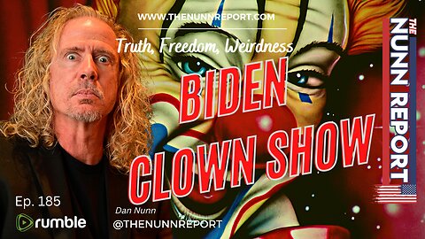 Ep. 185 Biden Clown Show | The Nunn Report w/ Dan Nunn