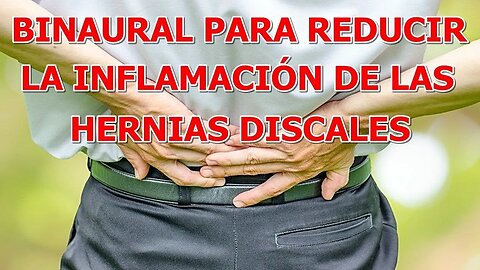 BINAURAL PARA REDUCIR LA INFLAMACION DE LAS HERNIAS DISCALES