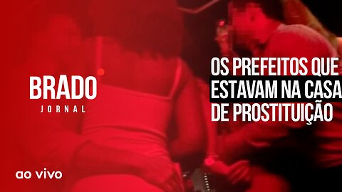 OS PREFEITOS QUE ESTAVAM NA CASA DE PROSTITUIÇÃO - AO VIVO: BRADO JORNAL - 20/03/2023