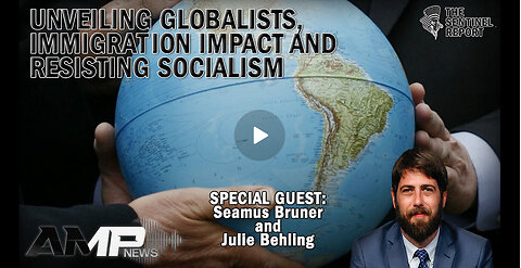 Unveiling Globalists, Immigration Impact and Resisting Socialism | The Sentinel Report Ep. 6