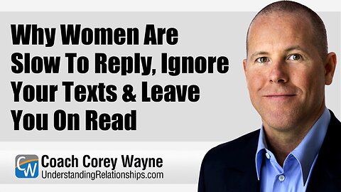 Why Women Are Slow To Reply, Ignore Your Texts & Leave You On Read