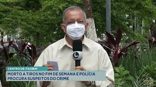 Centro de Itaobim: morto a tiros no fim de semana e polícia procura suspeitos do crime