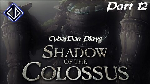 CyberDan Plays Shadow Of The Colossus - PS2 (Part 12)