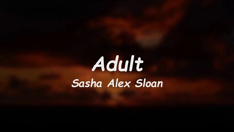 Sasha Alex Sloan - Adult (Lyrics)