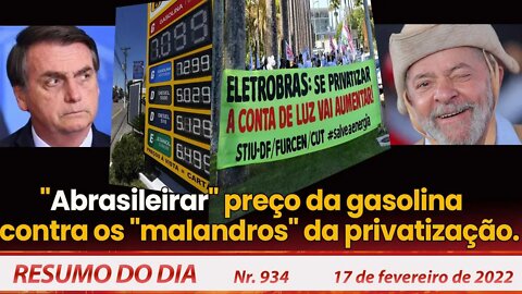 "Abrasileirar" preço da gasolina contra os malandros da privatização - Resumo do Dia Nº934 - 17/2/22