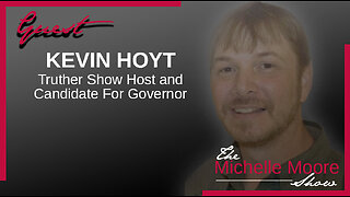 The Michelle Moore Show: Candidate For Governor Kevin Hoyt 'Bringing Solutions to Patriots' May 26, 2023