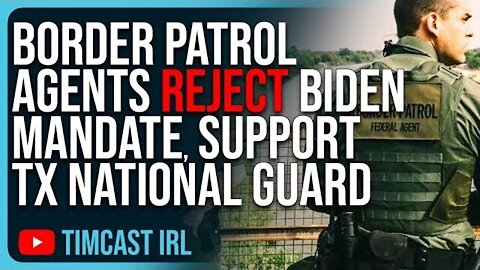 BORDER PATROL AGENTS REJECT BIDEN MANDATE, SUPPORT TEXAS NATIONAL GUARD