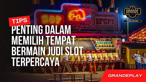 8 Tips Penting dalam Memilih Tempat Bermain Judi Slot Terpercaya