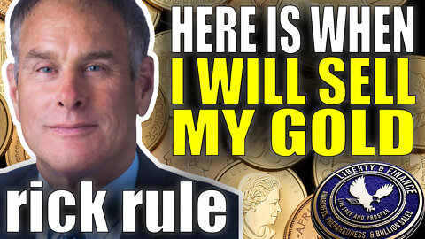 Here's When I'll Sell My Gold | Rick Rule