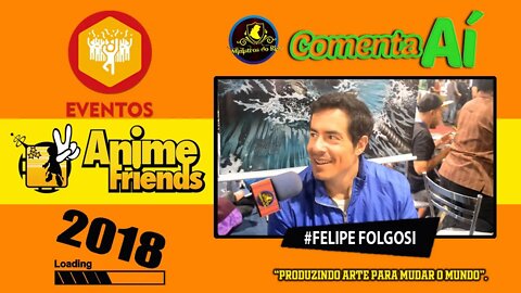 #231 - Comenta AÍ (EVENTOS) - ANIME FRIENDS - 07 de Julho de 2018 - FELIPE FOLGOSI