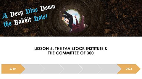 A DEEP DIVE DOWN THE RABBIT HOLE LESSON 5:THE TAVISTOCK INSTITUTE AND THE COMMITTEE OF 300