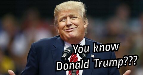 YOU KNOW DONALD TRUMP???