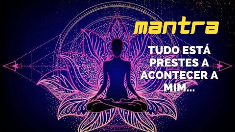 MANTRA DO DIA - TUDO ESTÁ PRESTES A ACONTECER A MIM... #mantra #leidaatração #afirmações