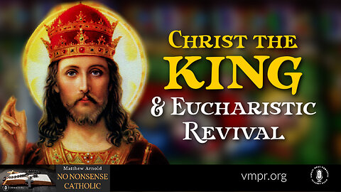 02 Nov 22, No Nonsense Catholic: Christ the King and Eucharistic Revival