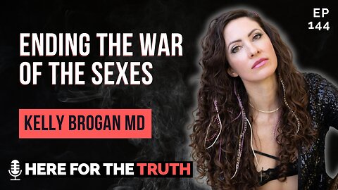 Episode 144 - Kelly Brogan MD | Ending The War Of The Sexes