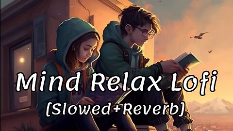 Mind relaxing lofi songs 🎧💕 (slowed + reverb) Lofi Mashup 🎶