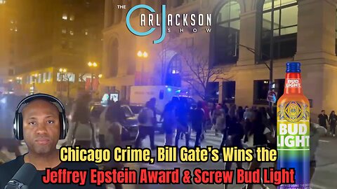 Chicago Crime, Bill Gate’s Wins the Jeffrey Epstein Award & Screw Bud Light