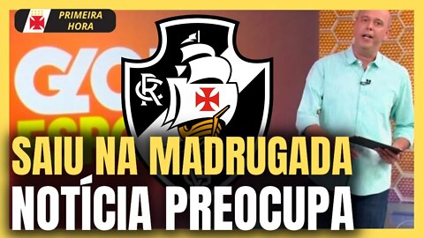 PLANTÃO DA MADRUGADA! SITUAÇÃO DELICADA E PREOCUPANTE! NOTÍCIAS DO VASCO