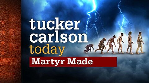 Martyr Made | Tucker Carlson Today