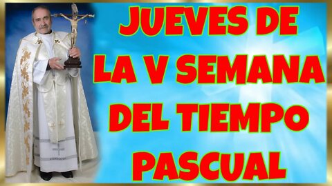 139 JUEVES DE LA V SEMANA DEL TIEMPO PASCUAL 2022. 4K