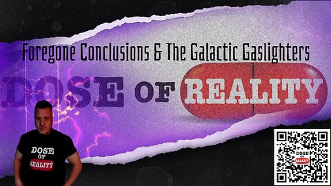 Foregone Conclusions & The Galactic Gaslighters