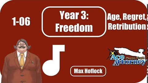 1-06 Age, Regret, Retribution (Phoenix Wright: Ace Attorney) ~ Year 3: Freedom